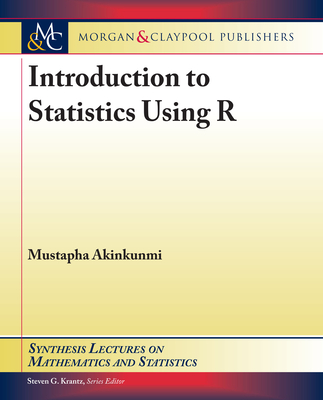 Introduction to Statistics Using R (Synthesis Lectures on Mathematics and Statistics) Cover Image