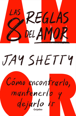 Las 8 reglas del amor. Cómo encontrarlo, mantenerlo y dejarlo ir / 8 Rules of Lo ve By Jay Shetty Cover Image