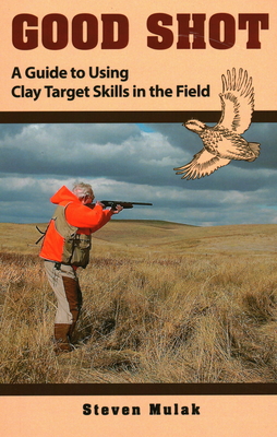 Good Shot: A Guide to Using Clay Target Skills in the Field Cover Image