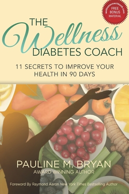 The Wellness Diabetes Coach: 11 Secrets to Improve Your Health in 90 Days By Raymond Aaron (Foreword by), Pauline Bryan Cover Image