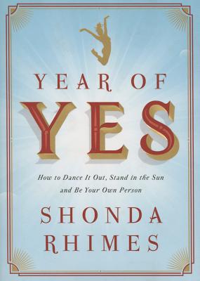 Year of Yes: How to Dance It Out, Stand in the Sun and Be Your Own Person By Shonda Rhimes Cover Image