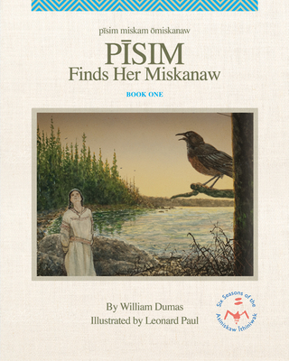 Pisim Finds Her Miskanaw: Volume 1 By William Dumas, Leonard Paul (Illustrator) Cover Image
