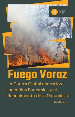 Fuego voraz, la guerra global contra los incendios forestales y el renacimiento de la naturaleza Cover Image