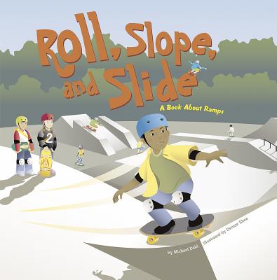 Roll, Slope, and Slide: A Book about Ramps (Amazing Science: Simple Machines) By Michael Dahl, Denise Shea (Illustrator) Cover Image