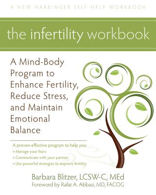 The Infertility Workbook: A Mind-Body Program to Enhance Fertility, Reduce Stress, and Maintain Emotional Balance (New Harbinger Self-Help Workbook)
