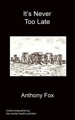 It's Never Too Late By Anthony Fox Cover Image