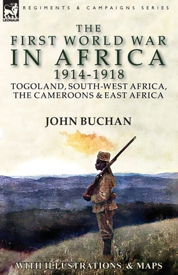 The First World War in Africa 1914-1918: Togoland, South-West Africa, the Cameroons & East Africa Cover Image