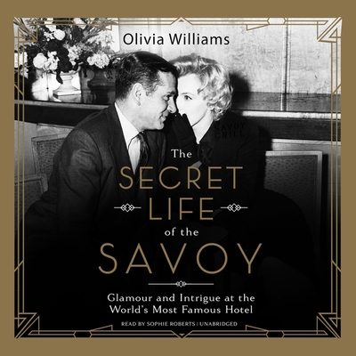 The Secret Life of the Savoy: Glamour and Intrigue at the World's Most Famous Hotel Cover Image