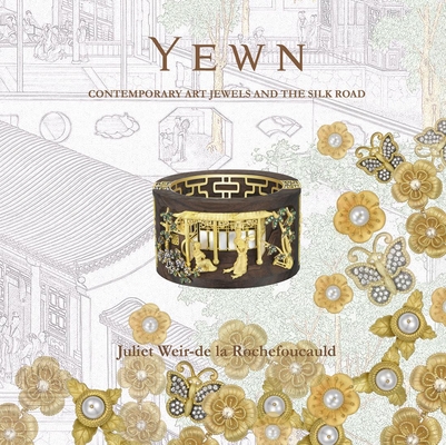 Yewn: Contemporary Art Jewels and the Silk Road By Juliet Weir-De La Rochefoucauld Cover Image