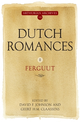 Dutch Romances II: Ferguut (Arthurian Archives #7) By David F. Johnson (Editor), Geert H. M. Claassens (Editor) Cover Image