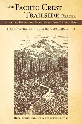 The Pacific Crest Trailside Reader, Oregon and Washington: Adventure, History, and Legend on the Long-Distance Trail By Rees Hughes (Editor), Corey Lewis (Editor), Amy Uyeki (Illustrator) Cover Image