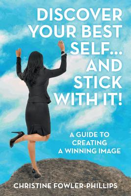 Discover Your Best Self ... and Stick with It!: A Guide to Creating a Winning Image
