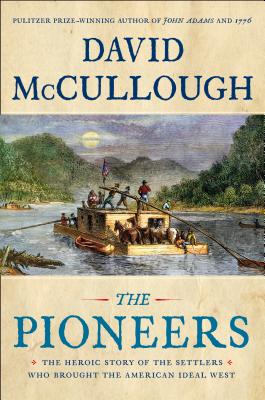The Pioneers: The Heroic Story of the Settlers Who Brought the American Ideal West By David McCullough Cover Image