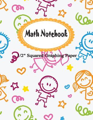 Math Notebook: 1/2 Squared Graphing Paper, 2 Square per inch: Graph, Grid, write drawing note, Math Diary Worksheet Composition Cover Image