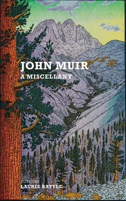 John Muir: A Miscellany By John Muir, Laurie Battle (Editor), Tom Killion (Illustrator) Cover Image
