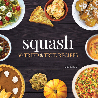 Squash: 50 Tried and True Recipes By Julia Rutland Cover Image