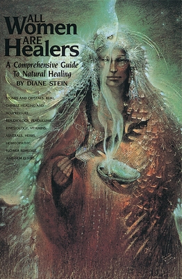 All Women Are Healers: A Comprehensive Guide to Natural Healing By Diane Stein Cover Image