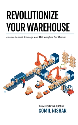 Revolutionize Your Warehouse: Embrace the Smart Technology That Will Transform Your Business Cover Image