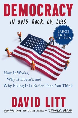 Democracy in One Book or Less: How It Works, Why It Doesn't, and Why Fixing It Is Easier Than You Think By David Litt Cover Image