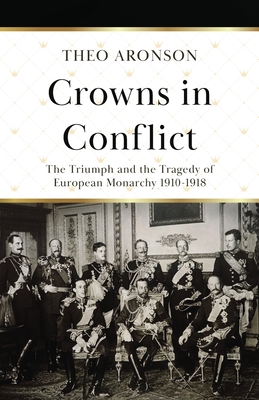 Crowns in Conflict: The triumph and the tragedy of European monarchy 1910-1918 Cover Image