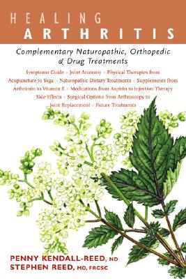 Healing Arthritis: Complementary Naturopathic, Orthopedic & Drug Treatments By Penny Kendall-Reed, Stephen Reed Cover Image