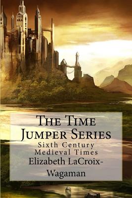 The Time Jumper Series: Sixth Century Medieval Times