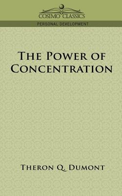 The Power of Concentration (Cosimo Classics Personal Development) By Theron Q. Dumont Cover Image