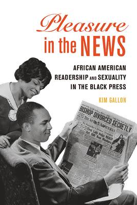 Pleasure in the News: African American Readership and Sexuality in the Black Press (New Black Studies Series #1)