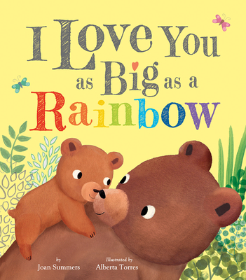 I Love You as Big as a Rainbow By Joan Summers, Alberta Torres (Illustrator) Cover Image