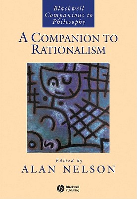 A Companion to Rationalism (Blackwell Companions to Philosophy #128) By Alan Nelson (Editor) Cover Image