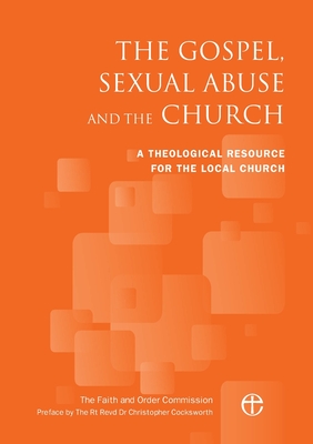 The Gospel, Sexual Abuse and the Church: A Theological Resource for the Local Church By The Faith and Order Commission Cover Image