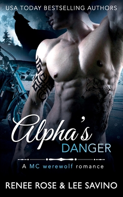 Alpha's Danger: An MC Werewolf Romance (Bad Boy Alphas #2) By Lee Savino, Renee Rose Cover Image