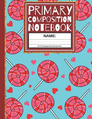 Primary Composition Notebook: Hearts and Lolly Kindergarten Composition School Exercise Book for Girls Cover Image
