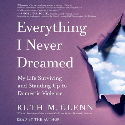 Everything I Never Dreamed: My Life Surviving and Standing Up to Domestic Violence By Ruth M. Glenn, Ruth M. Glenn (Read by) Cover Image
