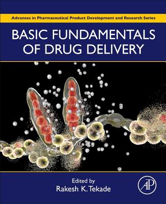 Basic Fundamentals of Drug Delivery (Advances in Pharmaceutical Product Development and Research) By Rakesh Kumar Tekade (Volume Editor) Cover Image