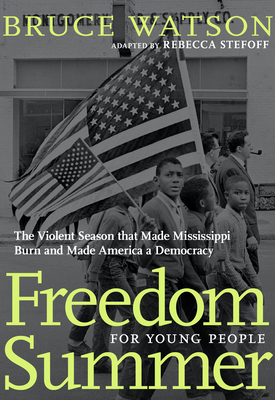 Freedom Summer For Young People: The Violent Season that Made Mississippi Burn and Made America a Democracy (For Young People Series)