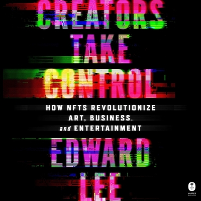 Creators Take Control: How Nfts Revolutionize Art, Business, and Entertainment Cover Image