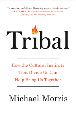 Tribal: Mastering the Cultural Codes That Drive Human Behavior By Michael Morris Cover Image