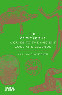 The Celtic Myths: A Guide to the Ancient Gods and Legends