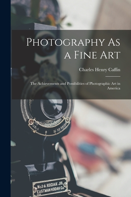 Photography As a Fine Art: The Achievements and Possibilities of Photographic Art in America Cover Image