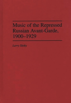 Music of the Repressed Russian Avant-Garde, 1900-1929 (Contributions to the Study of Music and Dance #31) Cover Image