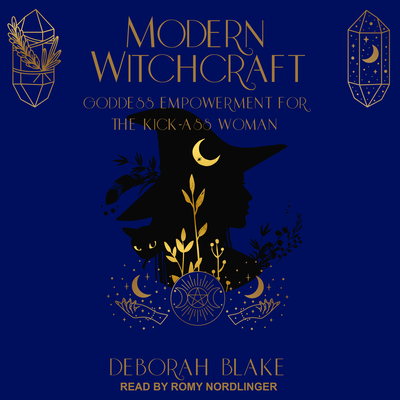 Modern Witchcraft: Goddess Empowerment for the Kick-Ass Woman Cover Image