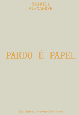 Maxwell Alexandre: Pardo É Papel: The Glorious Victory and New Power Cover Image