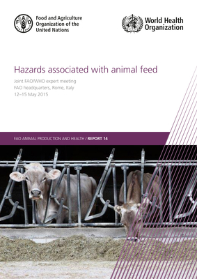 Hazards Associated with Animal Feed: Report of the Joint Fao/Who Expert Meeting, 12-15 May 2015, Fao Headquarters, Rome, Italy Cover Image