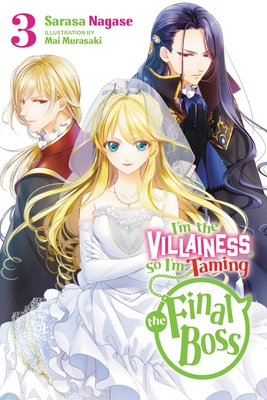 I'm the Villainess, So I'm Taming the Final Boss, Vol. 3 (light novel) (I'm the Villainess, So I'm Taming the Final Boss (light novel) #3) By Sarasa Nagase, Mai Murasaki (By (artist)) Cover Image
