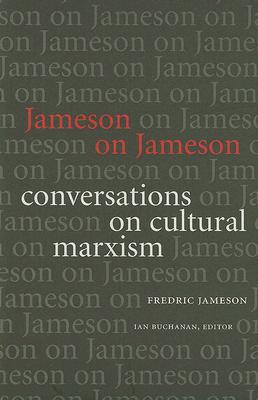 Jameson on Jameson: Conversations on Cultural Marxism (Post-Contemporary Interventions)