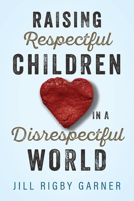 Raising Respectful Children in a Disrespectful World (3rd Edition) Cover Image