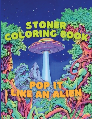 Stoner Coloring Book Pop It Like An Alien Trippy And Psychedelic Space Adventure Paperback Volumes Bookcafe