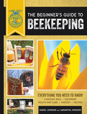 The Beginner's Guide to Beekeeping: Everything You Need to Know, Updated & Revised (FFA) By Samantha Johnson, Daniel Johnson Cover Image