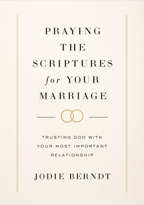 Praying the Scriptures for Your Marriage: Trusting God with Your Most Important Relationship Cover Image